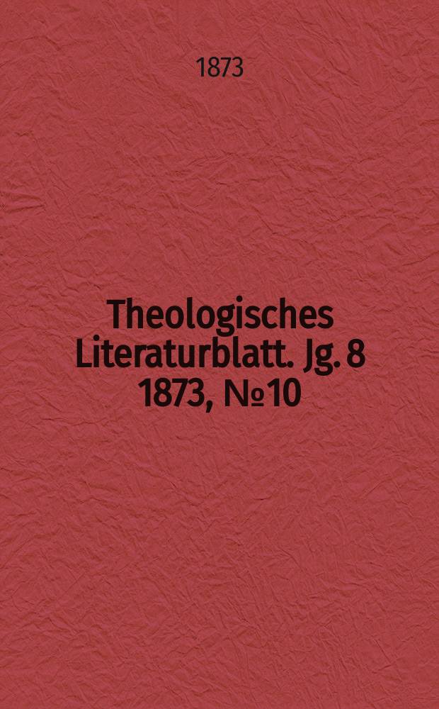 Theologisches Literaturblatt. Jg. 8 1873, № 10