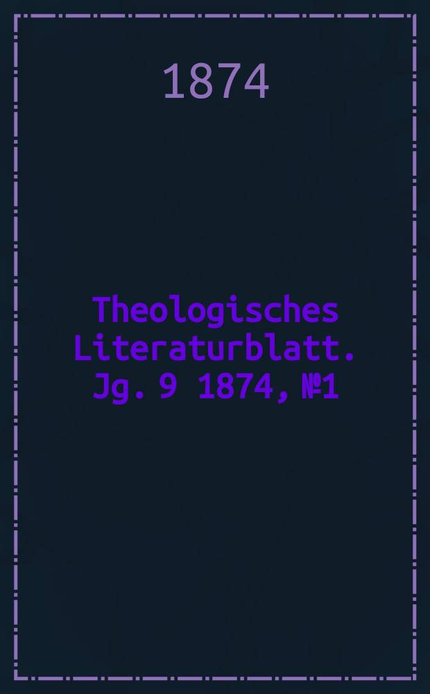 Theologisches Literaturblatt. Jg. 9 1874, № 1