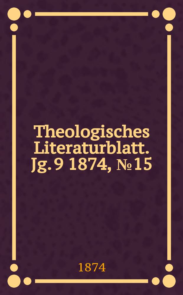 Theologisches Literaturblatt. Jg. 9 1874, № 15