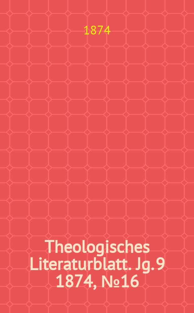 Theologisches Literaturblatt. Jg. 9 1874, № 16