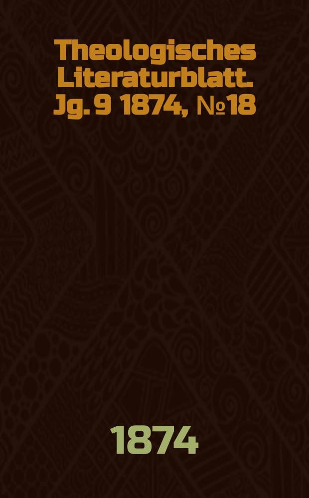 Theologisches Literaturblatt. Jg. 9 1874, № 18