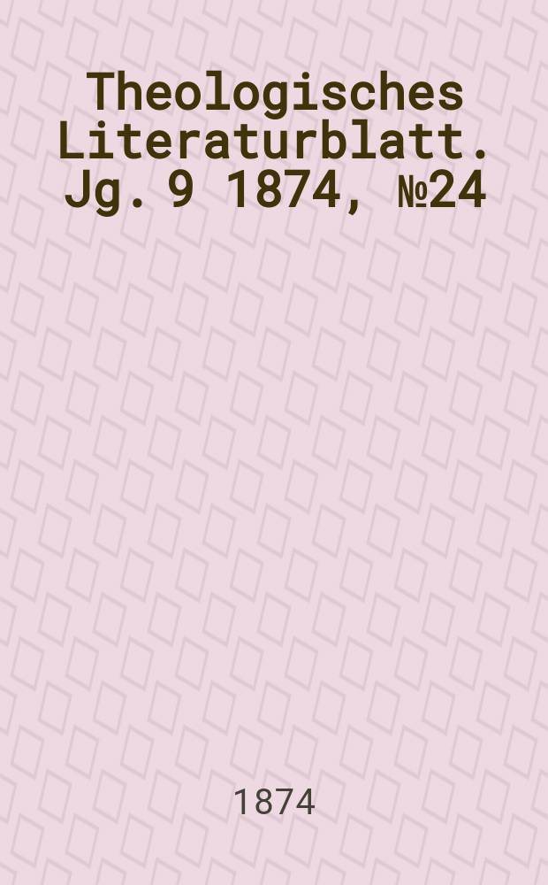 Theologisches Literaturblatt. Jg. 9 1874, № 24