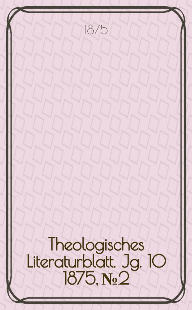 Theologisches Literaturblatt. Jg. 10 1875, № 2