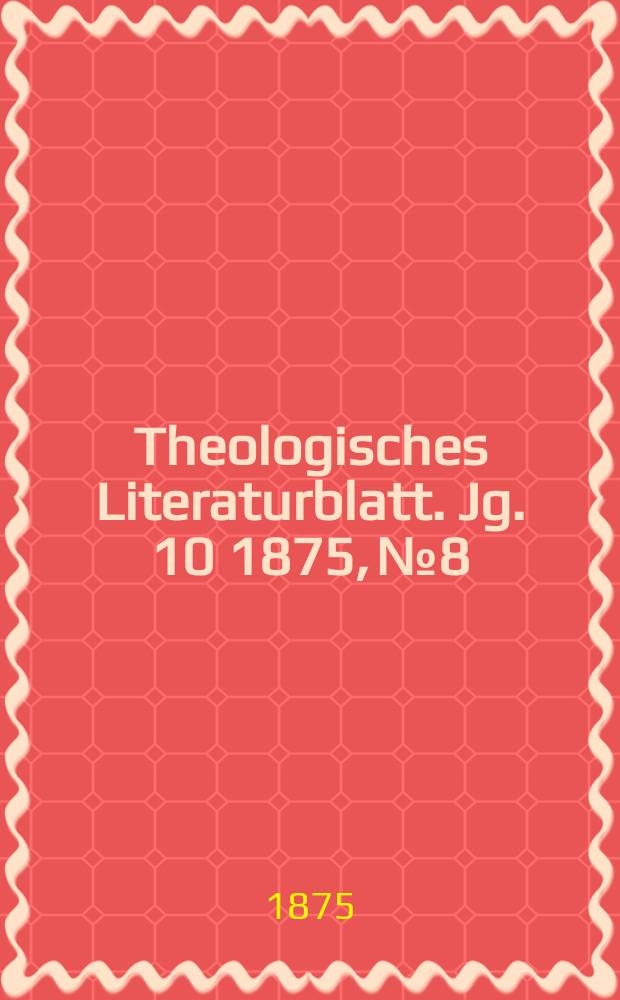 Theologisches Literaturblatt. Jg. 10 1875, № 8