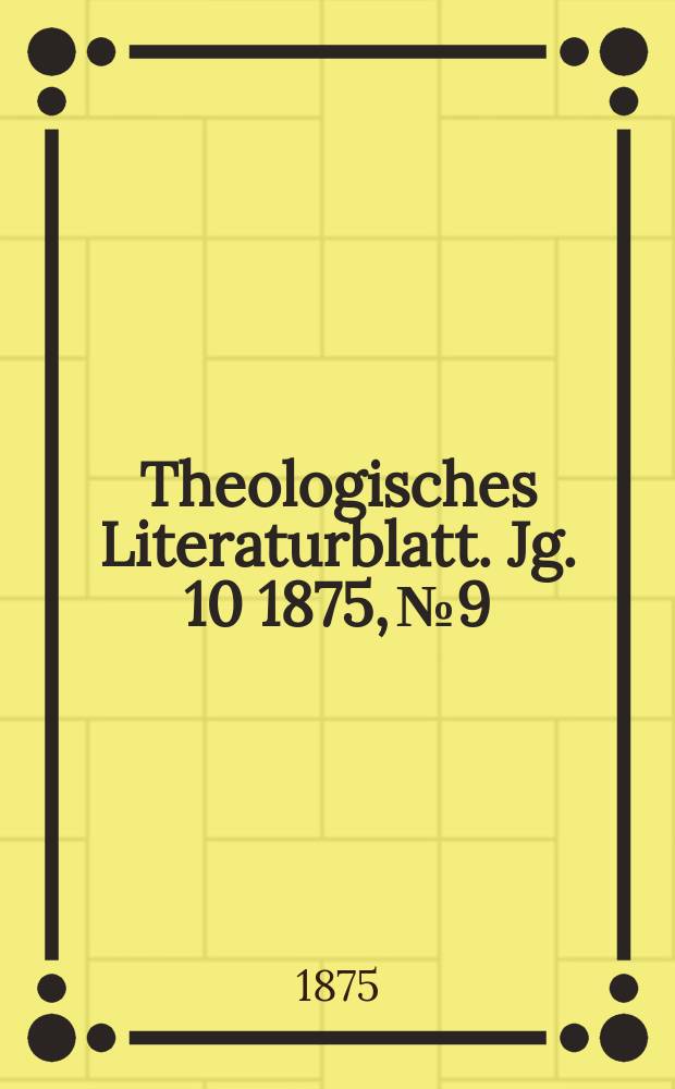 Theologisches Literaturblatt. Jg. 10 1875, № 9