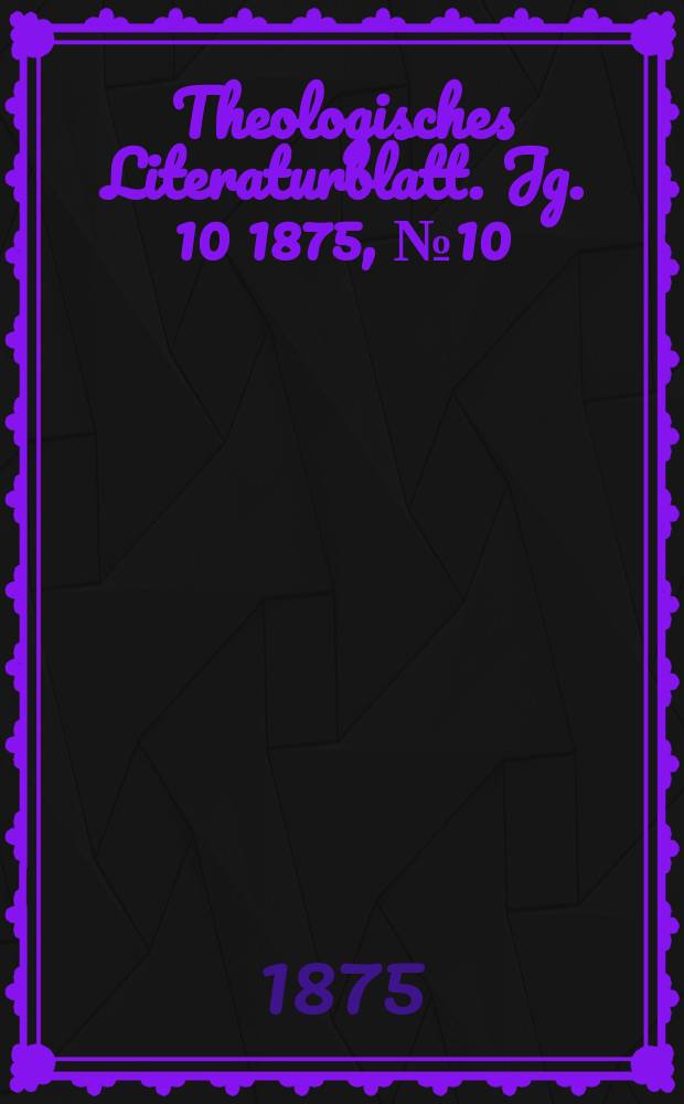 Theologisches Literaturblatt. Jg. 10 1875, № 10
