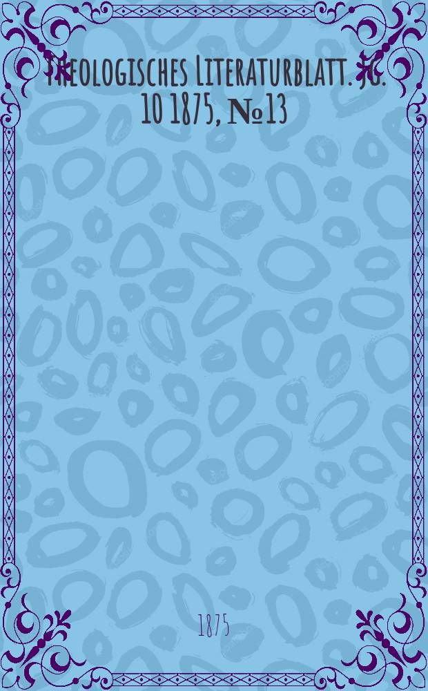 Theologisches Literaturblatt. Jg. 10 1875, № 13