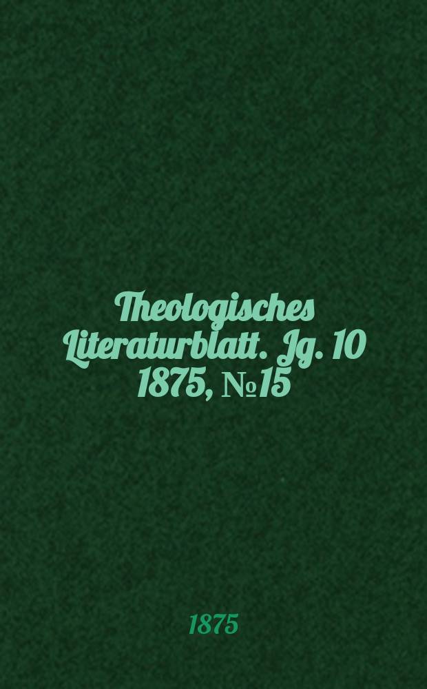 Theologisches Literaturblatt. Jg. 10 1875, № 15