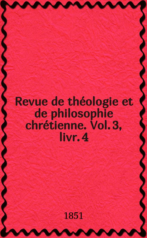 Revue de théologie et de philosophie chrétienne. Vol. 3, livr. 4
