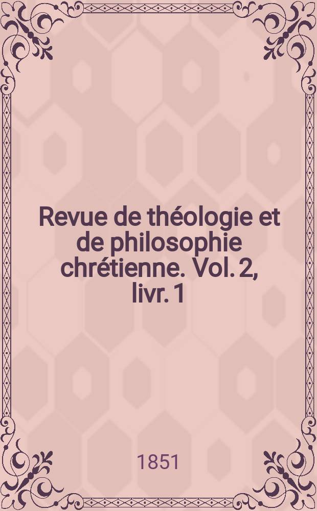 Revue de théologie et de philosophie chrétienne. Vol. 2, livr. 1