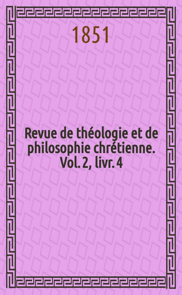 Revue de théologie et de philosophie chrétienne. Vol. 2, livr. 4