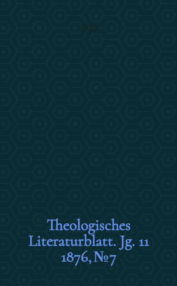 Theologisches Literaturblatt. Jg. 11 1876, № 7