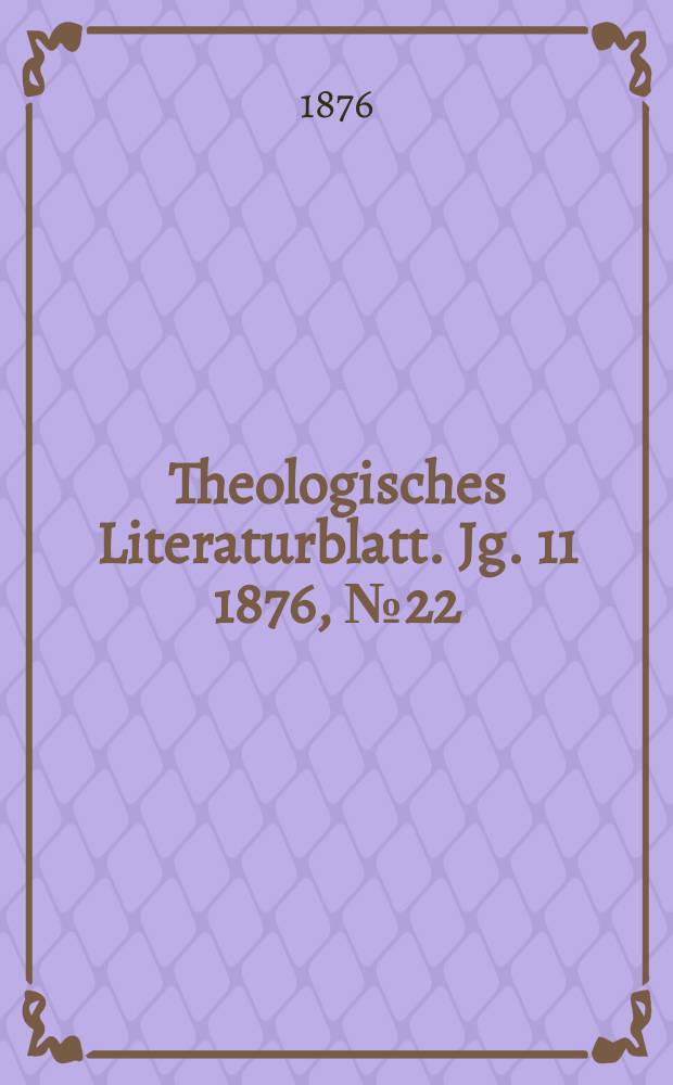 Theologisches Literaturblatt. Jg. 11 1876, № 22
