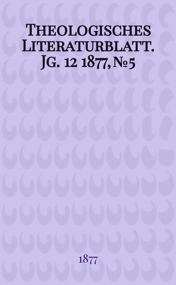 Theologisches Literaturblatt. Jg. 12 1877, № 5