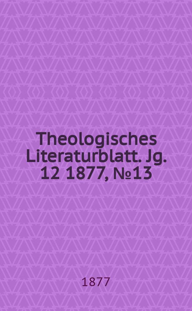 Theologisches Literaturblatt. Jg. 12 1877, № 13