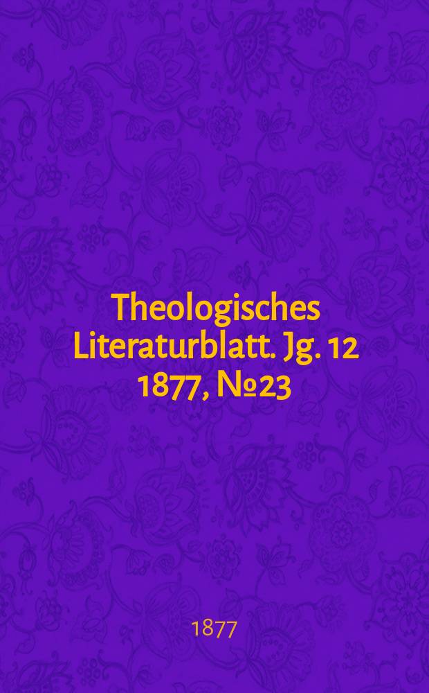 Theologisches Literaturblatt. Jg. 12 1877, № 23