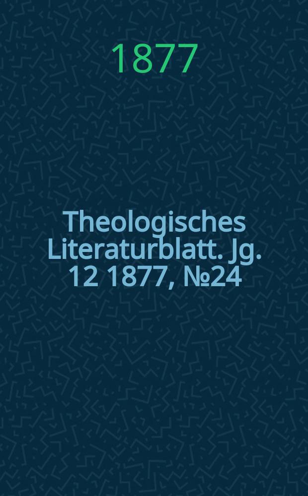Theologisches Literaturblatt. Jg. 12 1877, № 24