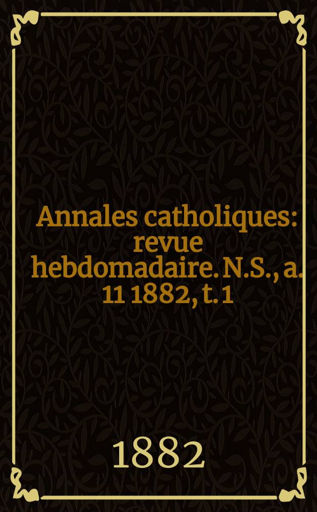 Annales catholiques : revue hebdomadaire. N.S., a. 11 1882, t. 1 (39), № 535