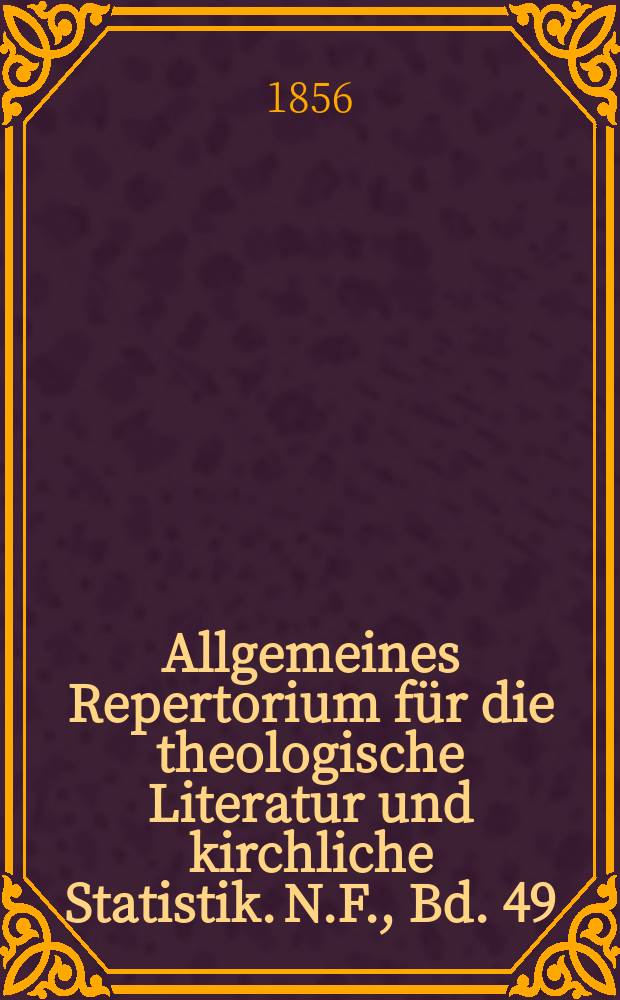 Allgemeines Repertorium für die theologische Literatur und kirchliche Statistik. N.F., Bd. 49 (96), H. 2