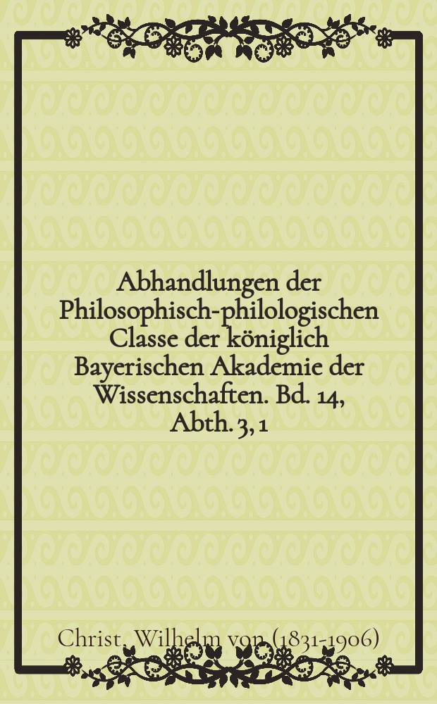 Abhandlungen der Philosophisch-philologischen Classe der königlich Bayerischen Akademie der Wissenschaften. Bd. 14, Abth. 3, [1] : Die rhythmische Continuität der griechischen Chorgesänge = Ритмическая целостность греческого хорового пения