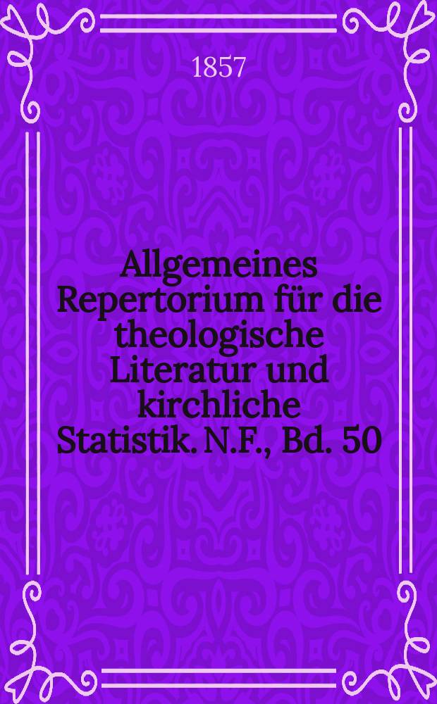 Allgemeines Repertorium für die theologische Literatur und kirchliche Statistik. N.F., Bd. 50 (97), H. 2