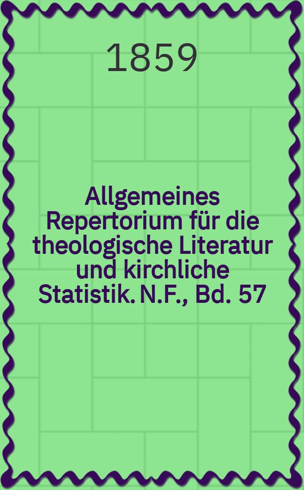 Allgemeines Repertorium für die theologische Literatur und kirchliche Statistik. N.F., Bd. 57 (104), H. 2