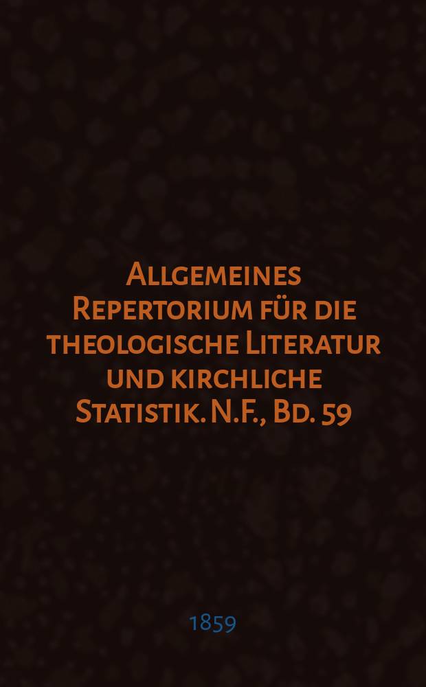 Allgemeines Repertorium für die theologische Literatur und kirchliche Statistik. N.F., Bd. 59 (106), H. 1