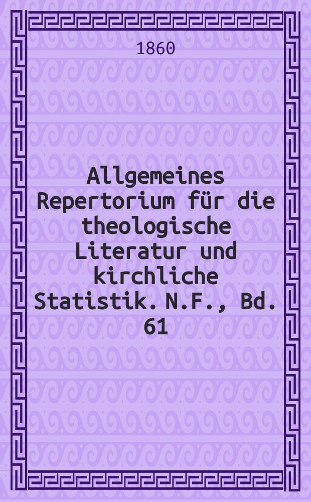 Allgemeines Repertorium für die theologische Literatur und kirchliche Statistik. N.F., Bd. 61 (108), H. 2