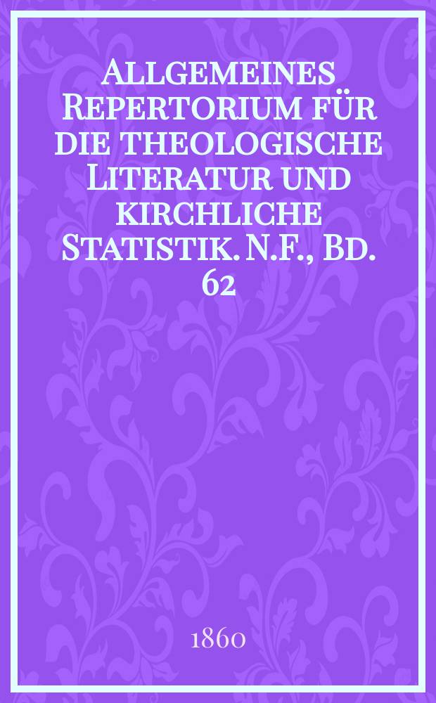 Allgemeines Repertorium für die theologische Literatur und kirchliche Statistik. N.F., Bd. 62 (109),H. 3