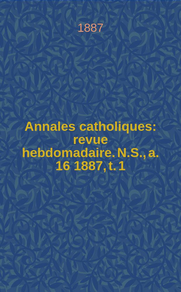 Annales catholiques : revue hebdomadaire. N.S., a. 16 1887, t. 1 (59), № 789