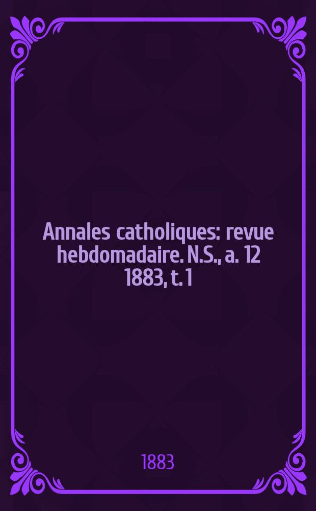 Annales catholiques : revue hebdomadaire. N.S., a. 12 1883, t. 1 (43), № 583