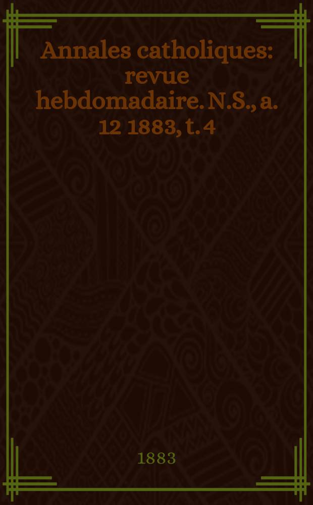 Annales catholiques : revue hebdomadaire. N.S., a. 12 1883, t. 4 (46), № 616