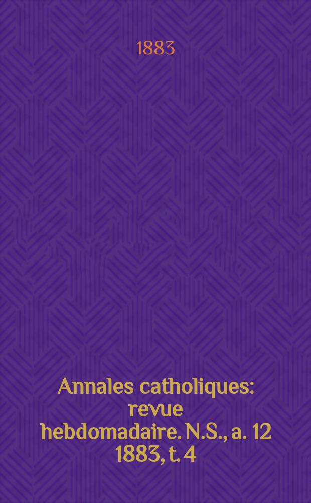 Annales catholiques : revue hebdomadaire. N.S., a. 12 1883, t. 4 (46), № 622