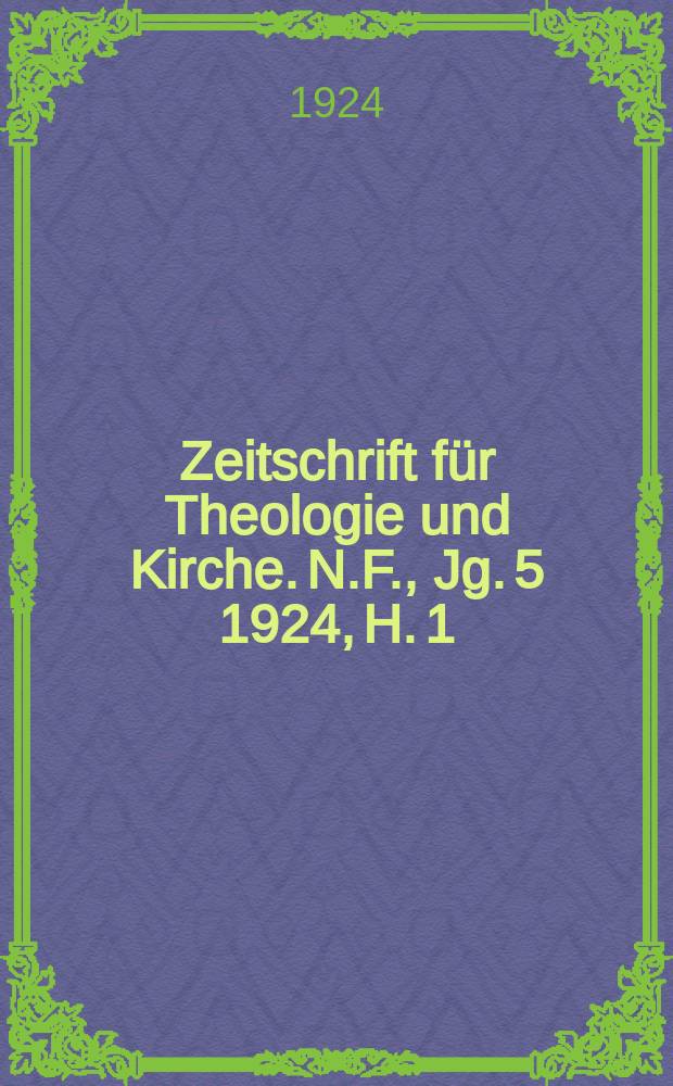 Zeitschrift für Theologie und Kirche. N.F., Jg. 5 1924, H. 1