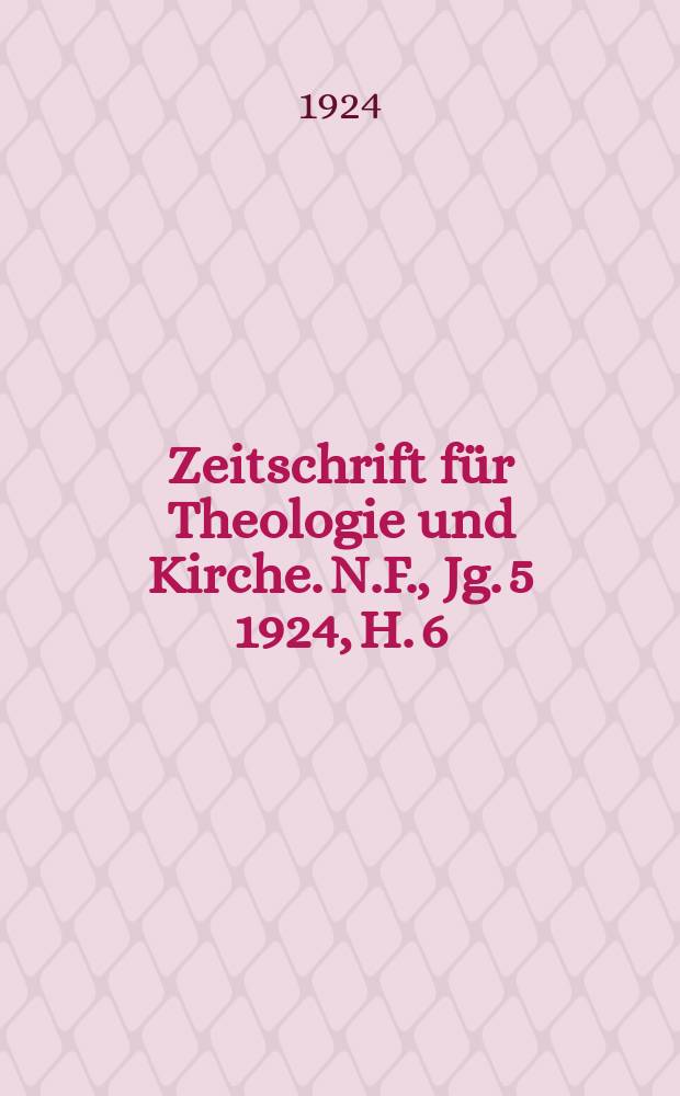 Zeitschrift für Theologie und Kirche. N.F., Jg. 5 1924, H. 6