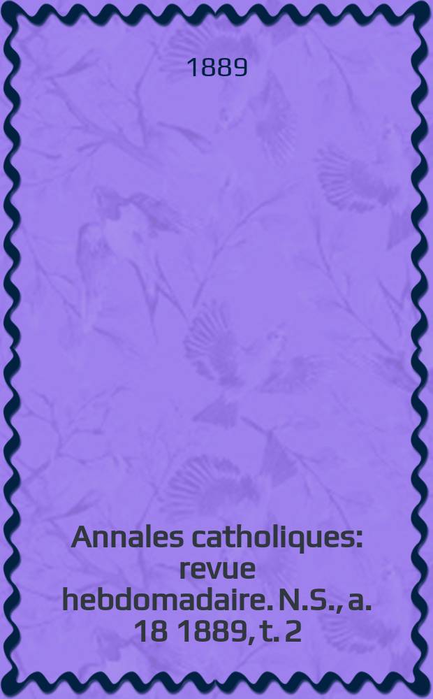 Annales catholiques : revue hebdomadaire. N.S., a. 18 1889, t. 2 (68), № 913
