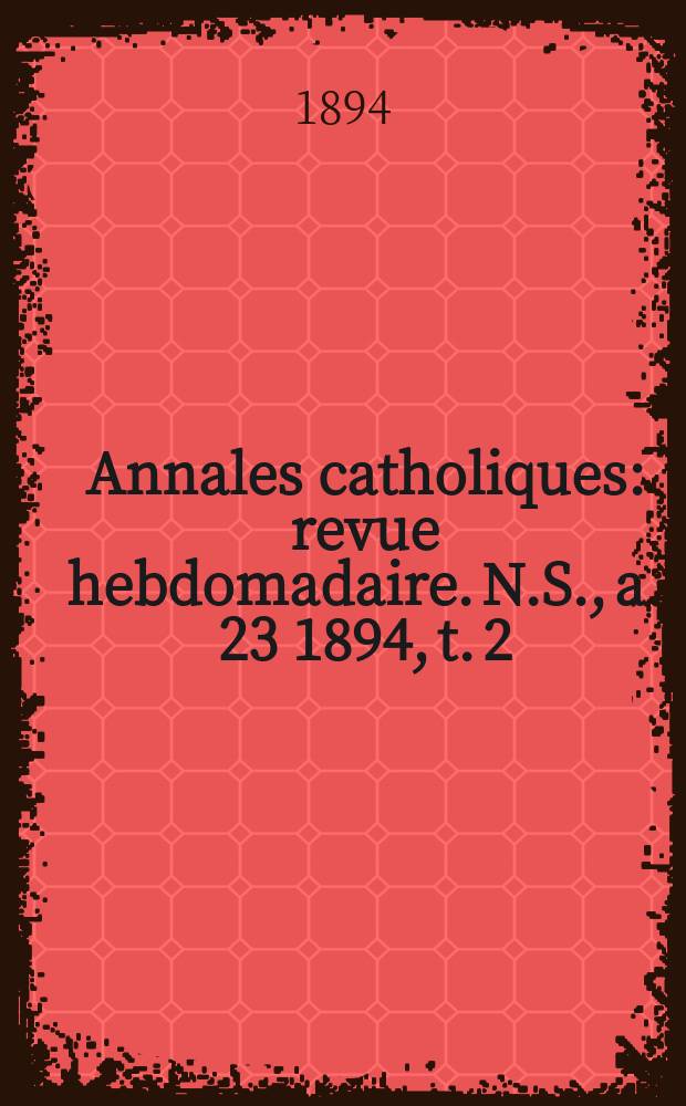 Annales catholiques : revue hebdomadaire. N.S., a. 23 1894, t. 2 (88), № 1166