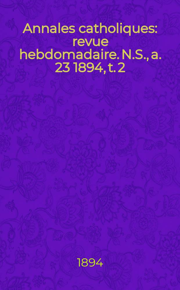 Annales catholiques : revue hebdomadaire. N.S., a. 23 1894, t. 2 (88), № 1167
