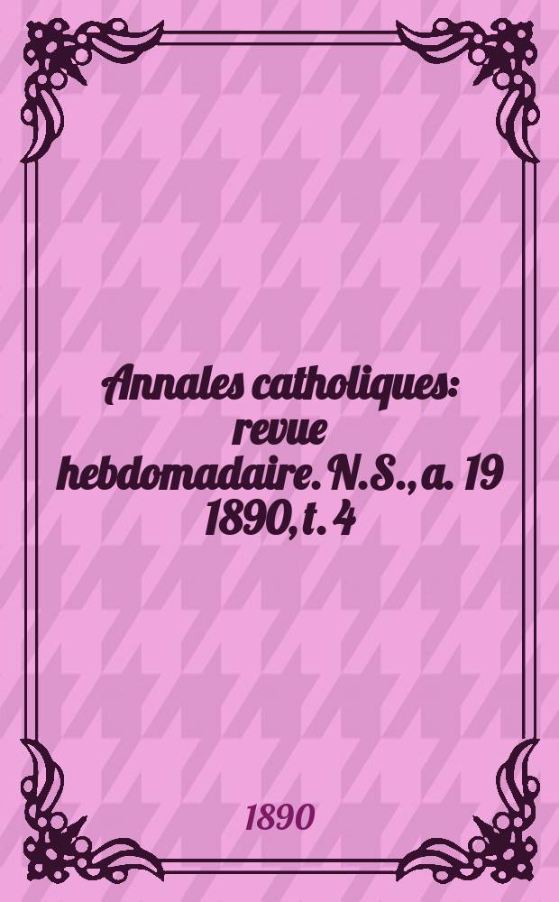 Annales catholiques : revue hebdomadaire. N.S., a. 19 1890, t. 4 (74), № 989