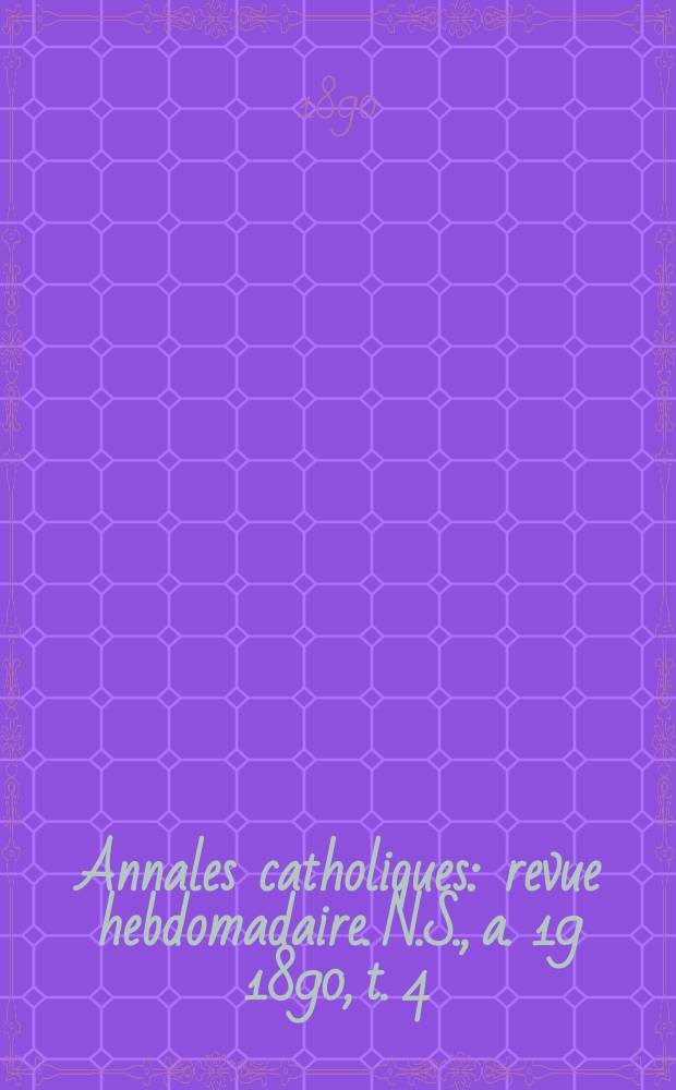 Annales catholiques : revue hebdomadaire. N.S., a. 19 1890, t. 4 (74), № 990
