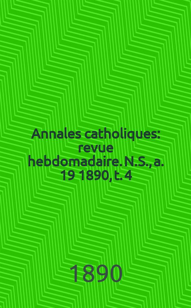 Annales catholiques : revue hebdomadaire. N.S., a. 19 1890, t. 4 (74), № 993