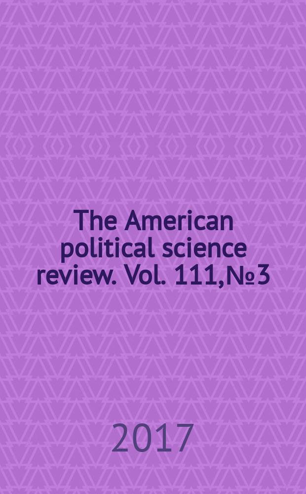 The American political science review. Vol. 111, № 3