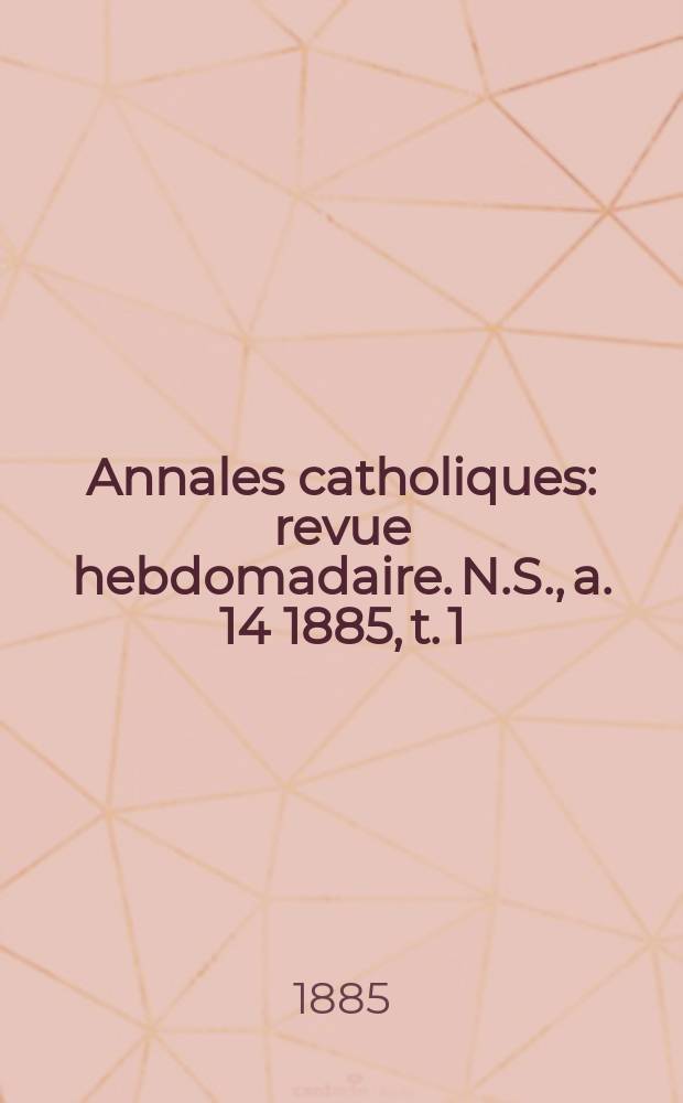 Annales catholiques : revue hebdomadaire. N.S., a. 14 1885, t. 1 (51), № 688
