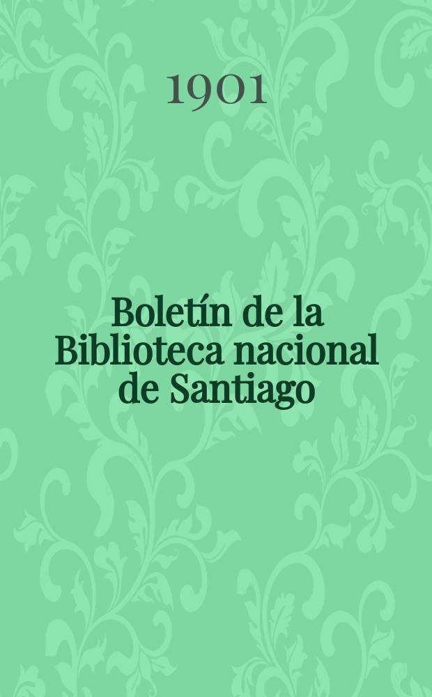 Bolet&iacute;n de la Biblioteca nacional de Santiago (Chile). № 1