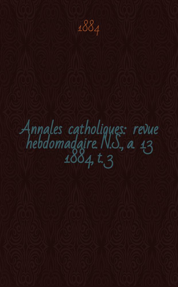 Annales catholiques : revue hebdomadaire. N.S., a. 13 1884, t. 3 (49), № 662