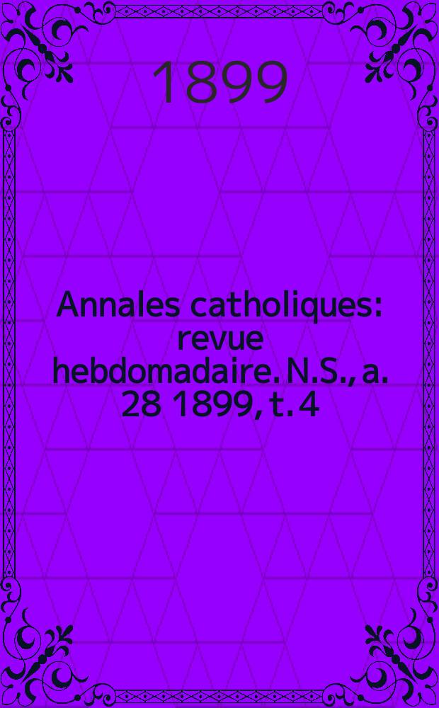 Annales catholiques : revue hebdomadaire. N.S., a. 28 1899, t. 4 (113), № 1533