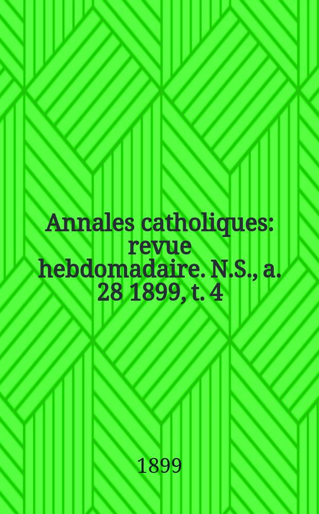 Annales catholiques : revue hebdomadaire. N.S., a. 28 1899, t. 4 (113), № 1538