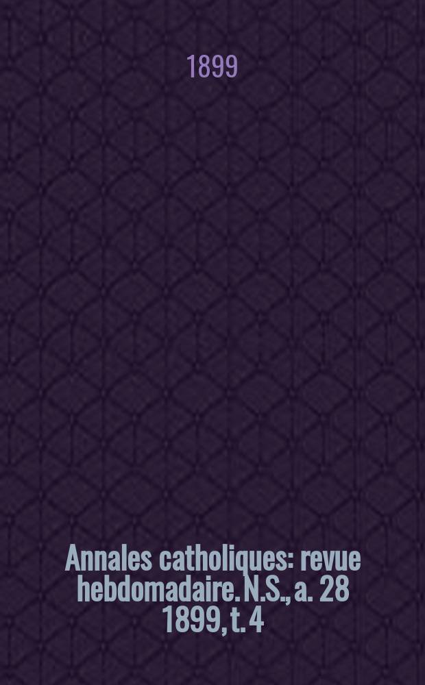Annales catholiques : revue hebdomadaire. N.S., a. 28 1899, t. 4 (113), № 1539