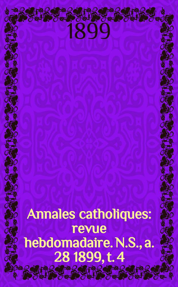 Annales catholiques : revue hebdomadaire. N.S., a. 28 1899, t. 4 (113), № 1543