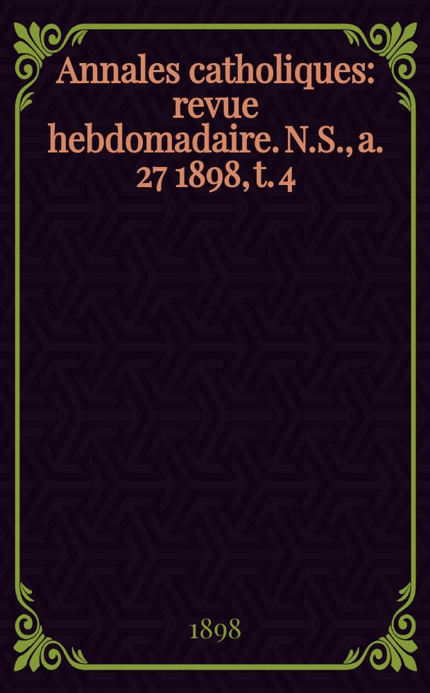 Annales catholiques : revue hebdomadaire. N.S., a. 27 1898, t. 4 (109), № 1486